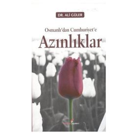 OSMANLI'DAN CUMHURIYET'E AZINLIKLAR - ALI GÜLER