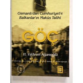 OSMANLI'DAN CUMHURIYET'E BALKANLARIN MAKUS TALIHI GÖÇ - H. YILDIRIM AĞANOĞLU