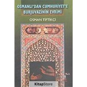 OSMANLI'DAN CUMHURIYET'E BURJUVAZININ EVRIMI - OSMAN TİFTİKÇİ