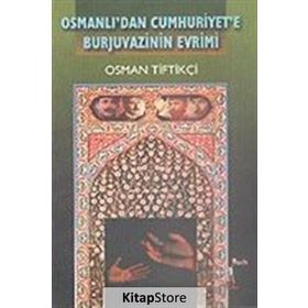 OSMANLI'DAN CUMHURIYET'E BURJUVAZININ EVRIMI - OSMAN TİFTİKÇİ