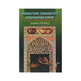 OSMANLI'DAN CUMHURIYET'E BURJUVAZININ EVRIMI - OSMAN TİFTİKÇİ