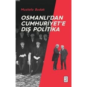 Osmanlı’dan Cumhuriyet'e Dış Politika Mustafa Budak