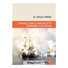 Osmanlı'dan Cumhuriyet'e Donanma Politikası - Mehmet Yüksel