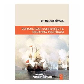Osmanlı'dan Cumhuriyet'e Donanma Politikası - Mehmet Yüksel