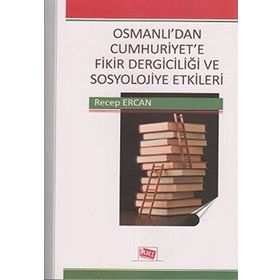 OSMANLI'DAN CUMHURIYET'E FIKIR DERGICILIĞI VE SOSYOLOJIYE ETKILERI - GENEL