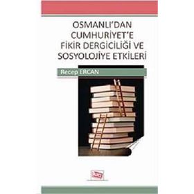 OSMANLI'DAN CUMHURIYET'E FIKIR DERGICILIĞI VE SOSYOLOJIYE ETKILERI - GENEL