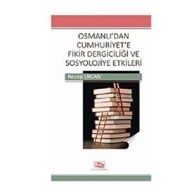 OSMANLI'DAN CUMHURIYET'E FIKIR DERGICILIĞI VE SOSYOLOJIYE ETKILERI - GENEL