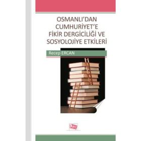 OSMANLI'DAN CUMHURIYET'E FIKIR DERGICILIĞI VE SOSYOLOJIYE ETKILERI - GENEL