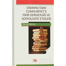 OSMANLI'DAN CUMHURIYET'E FIKIR DERGICILIĞI VE SOSYOLOJIYE ETKILERI - GENEL