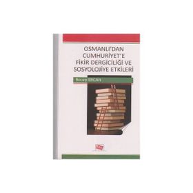 OSMANLI'DAN CUMHURIYET'E FIKIR DERGICILIĞI VE SOSYOLOJIYE ETKILERI - GENEL