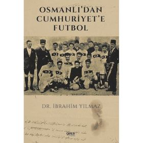 Osmanlı'dan Cumhuriyet'e Futbol İbrahim Yılmaz