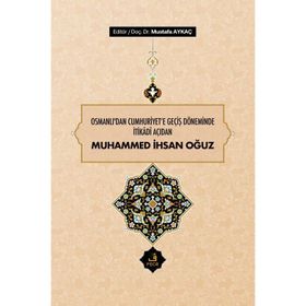 Osmanlı'dan Cumhuriyet'e Geçiş Döneminde İtikadi Açıdan Muhammed İhsan Oğuz
