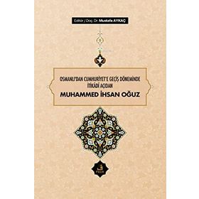Osmanlı'dan Cumhuriyet'e Geçiş Döneminde İtikadi Açıdan Muhammed İhsan Oğuz
