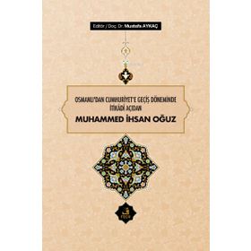 Osmanlı'dan Cumhuriyet'e Geçiş Döneminde İtikadi Açıdan Muhammed İhsan Oğuz