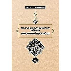 Osmanlı'dan Cumhuriyet'e Geçiş Döneminde İtikadi Açıdan Muhammed İhsan Oğuz