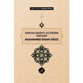 Osmanlı'dan Cumhuriyet'e Geçiş Döneminde İtikadi Açıdan Muhammed İhsan Oğuz