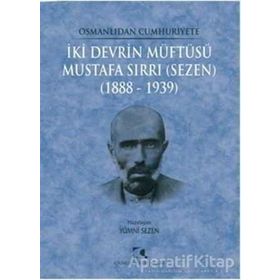 Osmanlıdan Cumhuriyete İki Devrin Müftüsü Mustafa Sırrı Sezen 1888 - 1939 - Yümni Sezen
