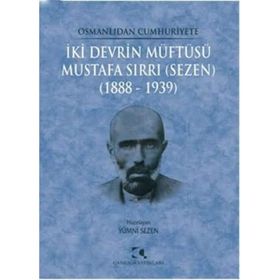 Osmanlıdan Cumhuriyete İki Devrin Müftüsü Mustafa Sırrı Sezen 1888 - 1939 - Yümni Sezen