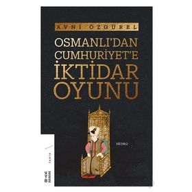 Osmanlı’dan Cumhuriyet’e İktidar Oyunu - Avni Özgürel