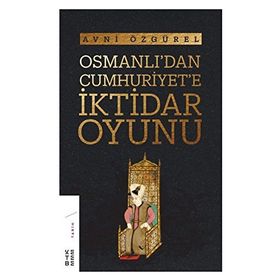 Osmanlı’dan Cumhuriyet’e İktidar Oyunu - Avni Özgürel