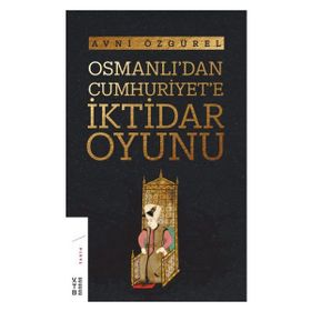 Osmanlı’dan Cumhuriyet’e İktidar Oyunu - Avni Özgürel