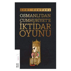 Osmanlı’dan Cumhuriyet’e İktidar Oyunu - Avni Özgürel