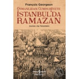 Osmanlıdan Cumhuriyete İstanbulda Ramazan - François Georgeon