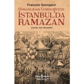 Osmanlıdan Cumhuriyete İstanbulda Ramazan - François Georgeon