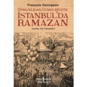 Osmanlıdan Cumhuriyete İstanbulda Ramazan - François Georgeon