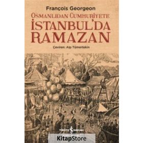 Osmanlıdan Cumhuriyete İstanbulda Ramazan - François Georgeon
