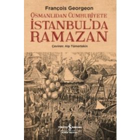 Osmanlıdan Cumhuriyete İstanbulda Ramazan - François Georgeon
