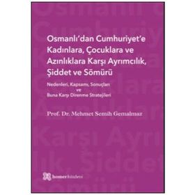 Osmanlı’dan Cumhuriyet’e Kadınlara, Çocuklara ve Azınlıklara Karşı Ayrımcılık, Şiddet ve Sömürü - Mehmet Semih Gemalmaz