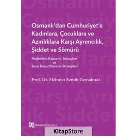 Osmanlı’dan Cumhuriyet’e Kadınlara, Çocuklara ve Azınlıklara Karşı Ayrımcılık, Şiddet ve Sömürü - Mehmet Semih Gemalmaz