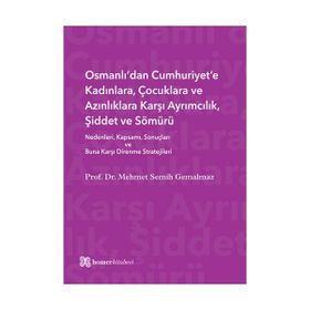 Osmanlı’dan Cumhuriyet’e Kadınlara, Çocuklara ve Azınlıklara Karşı Ayrımcılık, Şiddet ve Sömürü - Mehmet Semih Gemalmaz