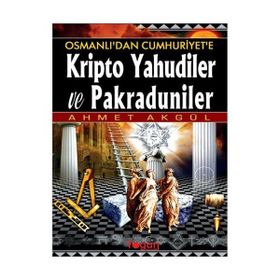 OSMANLI'DAN CUMHURIYET'E KRIPTO YAHUDILER VE PAKRADUNILER - AHMET AKGÜL