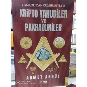 OSMANLI'DAN CUMHURIYET'E KRIPTO YAHUDILER VE PAKRADUNILER - AHMET AKGÜL