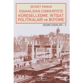 OSMANLIDAN CUMHURIYETE KÜRESELLEŞME, İKTİSAT POLİTİKALARI VE BÜYÜME - ŞEVKET PAMUK