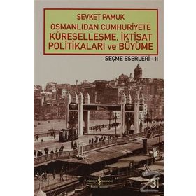OSMANLIDAN CUMHURIYETE KÜRESELLEŞME, İKTİSAT POLİTİKALARI VE BÜYÜME - ŞEVKET PAMUK