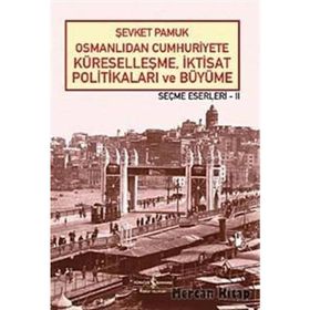 OSMANLIDAN CUMHURIYETE KÜRESELLEŞME, İKTİSAT POLİTİKALARI VE BÜYÜME - ŞEVKET PAMUK