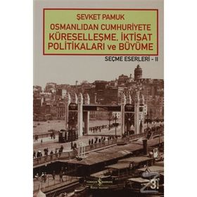 OSMANLIDAN CUMHURIYETE KÜRESELLEŞME, İKTİSAT POLİTİKALARI VE BÜYÜME - ŞEVKET PAMUK