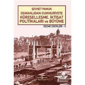 OSMANLIDAN CUMHURIYETE KÜRESELLEŞME, İKTİSAT POLİTİKALARI VE BÜYÜME - ŞEVKET PAMUK