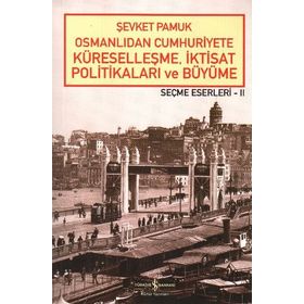 OSMANLIDAN CUMHURIYETE KÜRESELLEŞME, İKTİSAT POLİTİKALARI VE BÜYÜME - ŞEVKET PAMUK