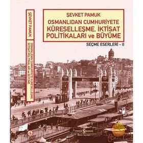 OSMANLIDAN CUMHURIYETE KÜRESELLEŞME, İKTİSAT POLİTİKALARI VE BÜYÜME - ŞEVKET PAMUK