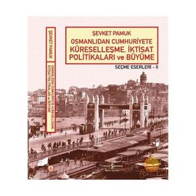 OSMANLIDAN CUMHURIYETE KÜRESELLEŞME, İKTİSAT POLİTİKALARI VE BÜYÜME - ŞEVKET PAMUK