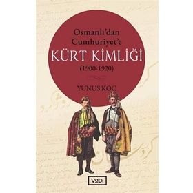 Osmanlı'dan Cumhuriyet'e Kürt Kimliği 1900 / 1920 - Yunus Koç - Vadi Yayınları