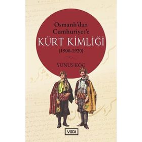 Osmanlı'dan Cumhuriyet'e Kürt Kimliği 1900 / 1920 - Yunus Koç - Vadi Yayınları