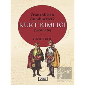 Osmanlı'dan Cumhuriyet'e Kürt Kimliği 1900 / 1920 - Yunus Koç - Vadi Yayınları
