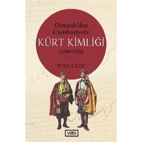 Osmanlı'dan Cumhuriyet'e Kürt Kimliği 1900 / 1920 - Yunus Koç - Vadi Yayınları