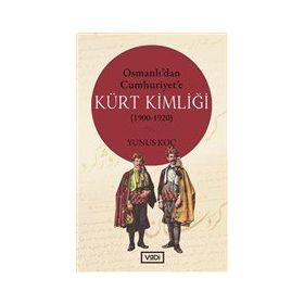 Osmanlı'dan Cumhuriyet'e Kürt Kimliği 1900 / 1920 - Yunus Koç - Vadi Yayınları