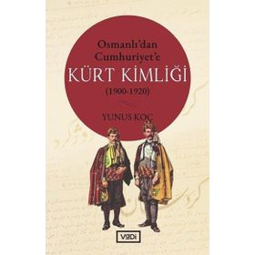 Osmanlı'dan Cumhuriyet'e Kürt Kimliği 1900 / 1920 - Yunus Koç - Vadi Yayınları